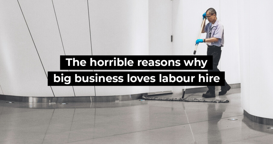 Post Thumbnail: The horrible reasons why big business loves labour hire