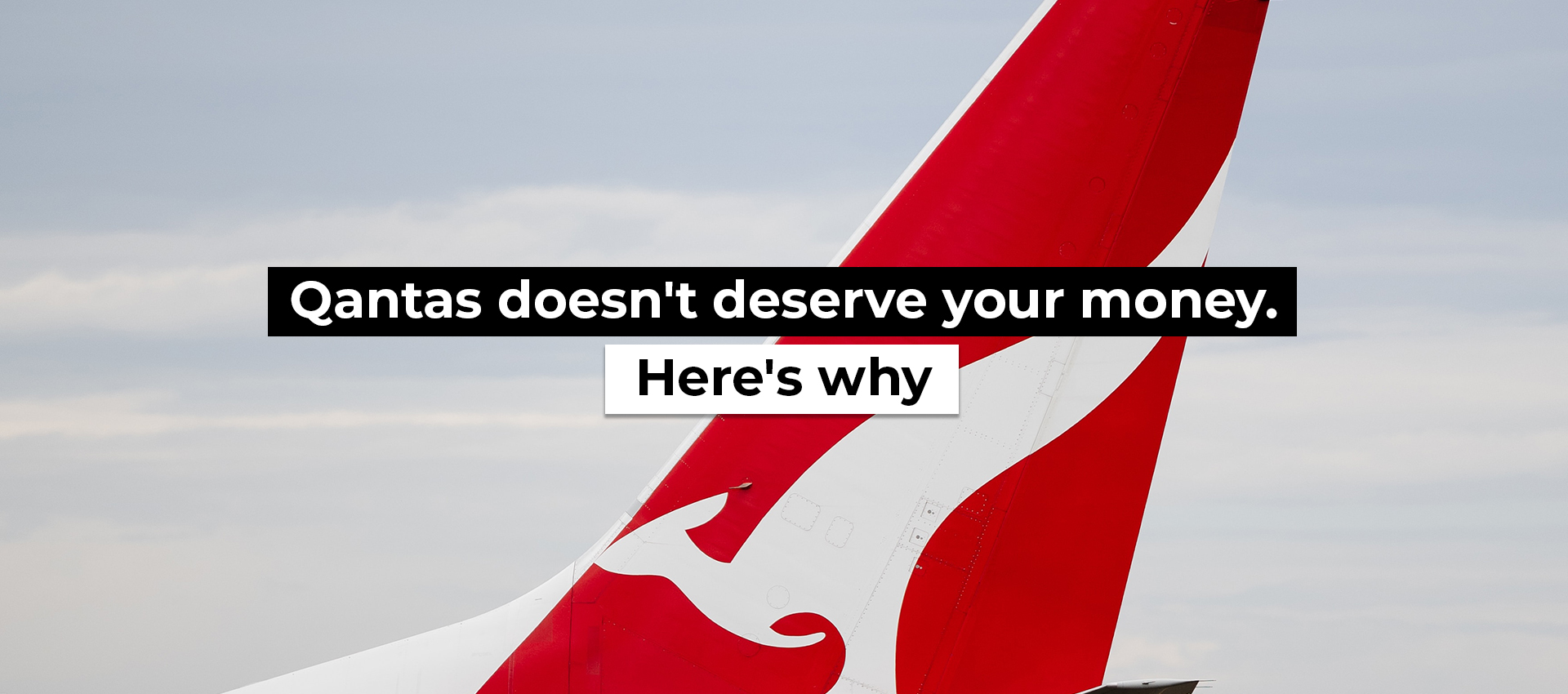 Qantas doesn&rsquo;t deserve your money. Here&rsquo;s why