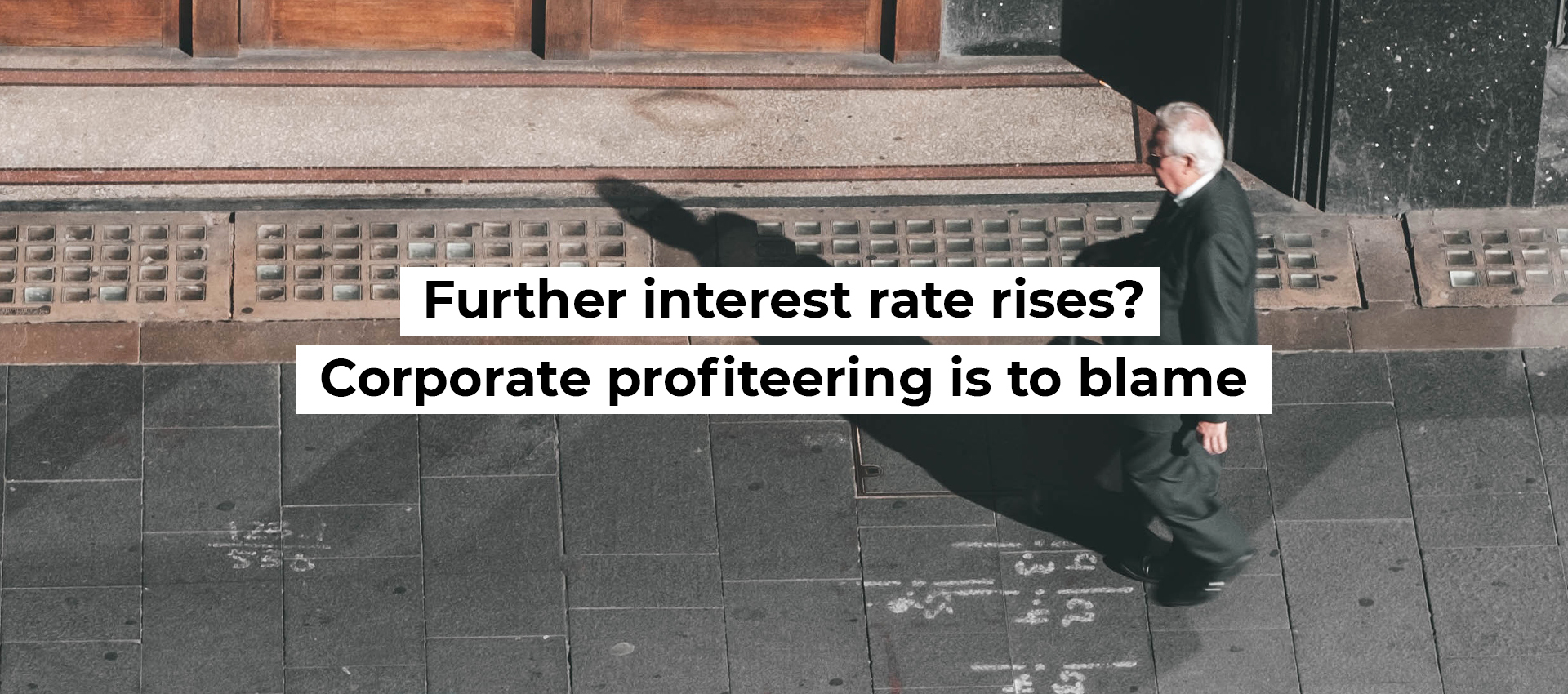 Further interest rate rises? Corporate profiteering is to blame