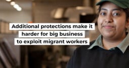 Additional protections make it harder for big business to exploit migrant workers