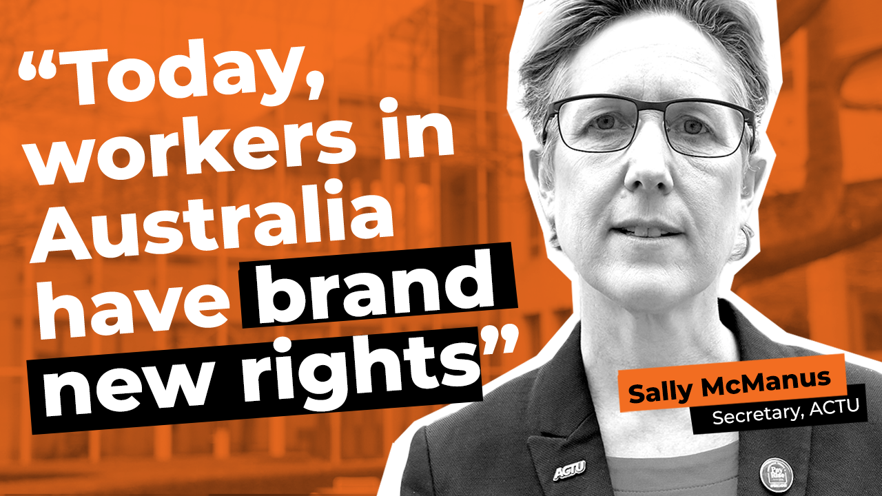 Today, workers in Australia have brand new rights Australian Unions
