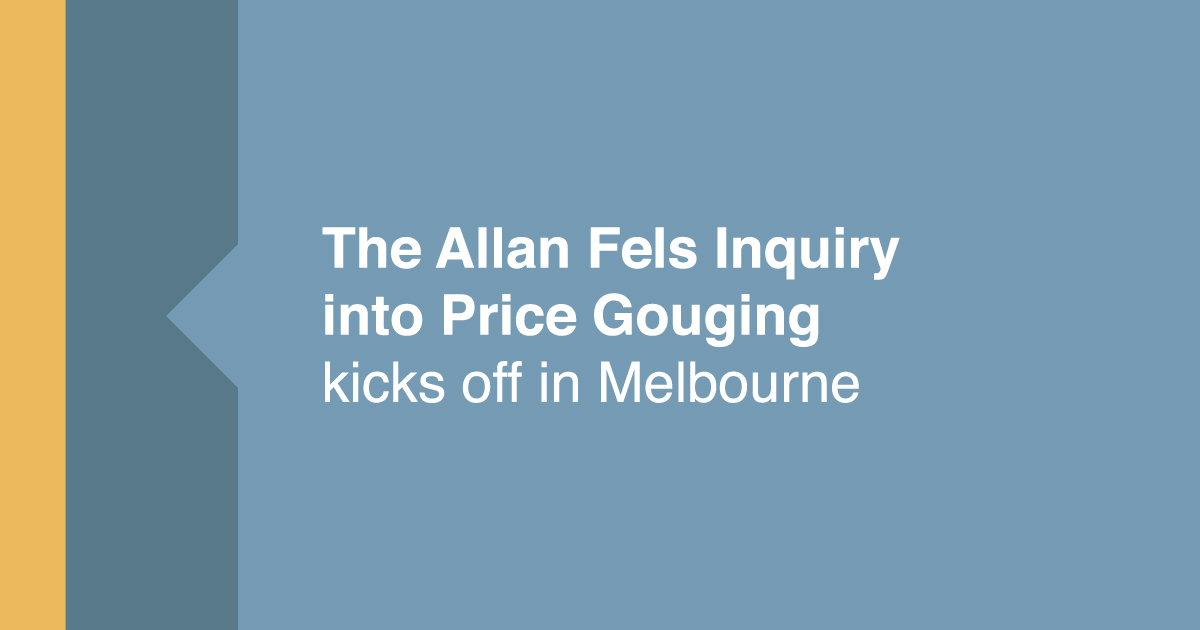 The Allan Fels Inquiry into Price Gouging kicks off in Melbourne
