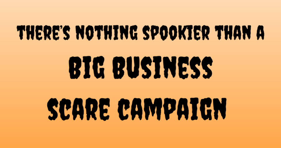 Post Thumbnail: There’s nothing spookier than a Big Business scare campaign