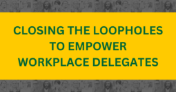 Closing the loopholes to empower workplace delegates