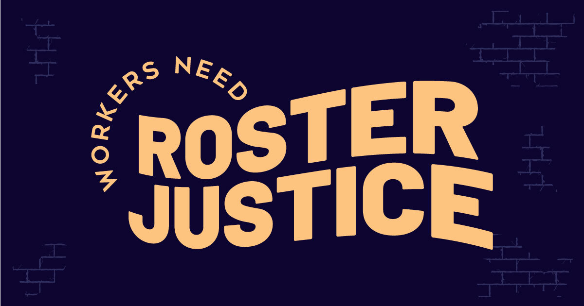 Workers need roster justice: predictable, reliable hours of work