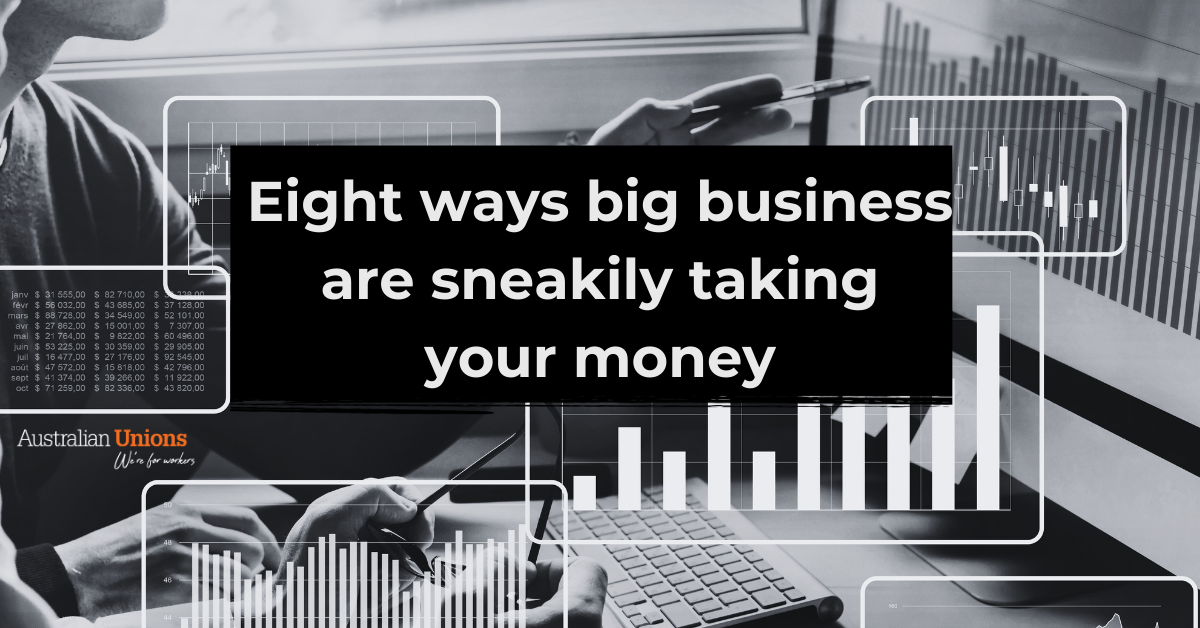 Eight ways big business are sneakily taking your money