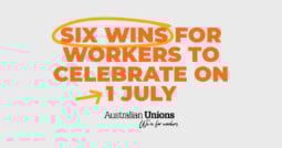 Six wins for workers to celebrate on 1 July