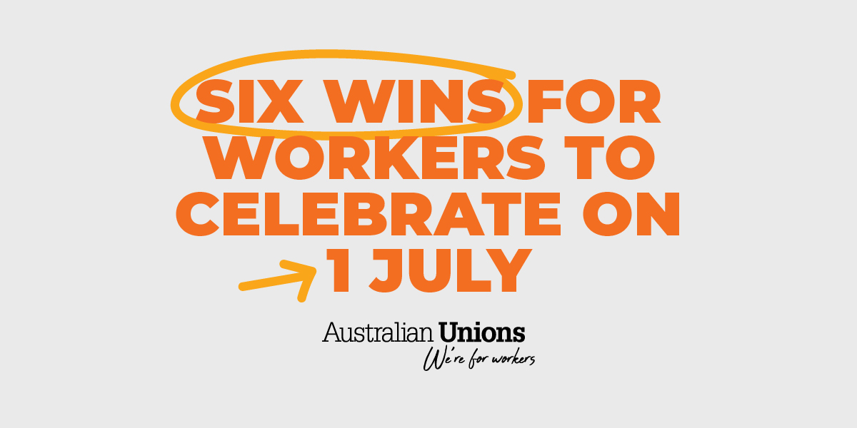 Six wins for workers to celebrate on 1 July