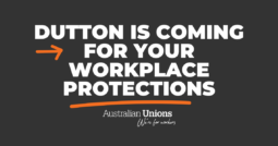 Dutton is coming for your workplace protections