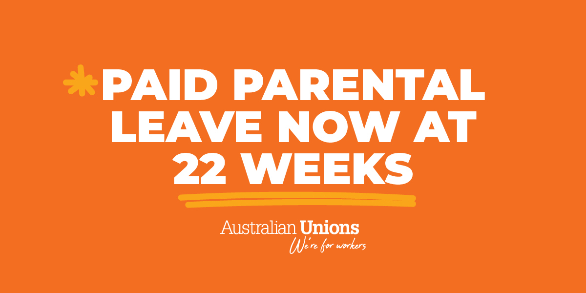 Paid Parental Leave now at 22 weeks
