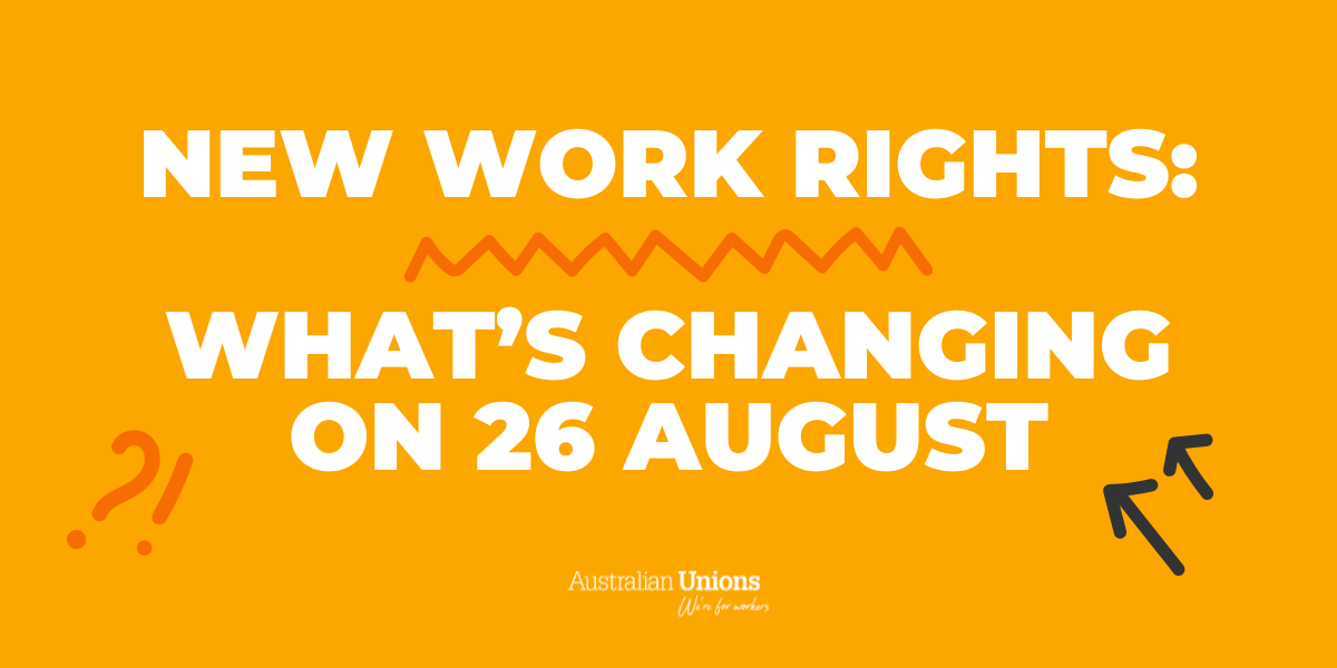 New work rights: what's changing on 26 August | Australian Unions