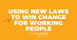 Using new laws to win better pay and conditions for working people