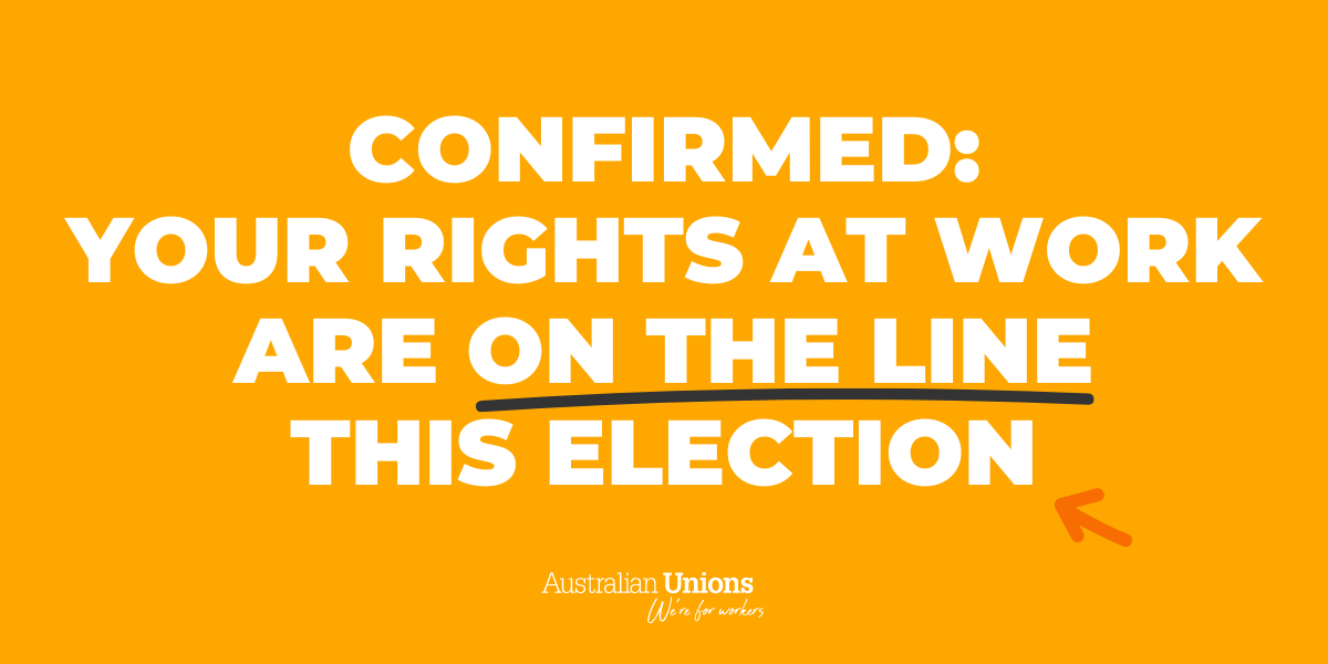Confirmed: Your work rights are on the line this election