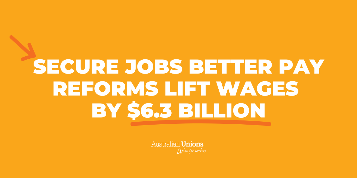 Secure Jobs Better Pay reforms lift wages by $6.3 billion