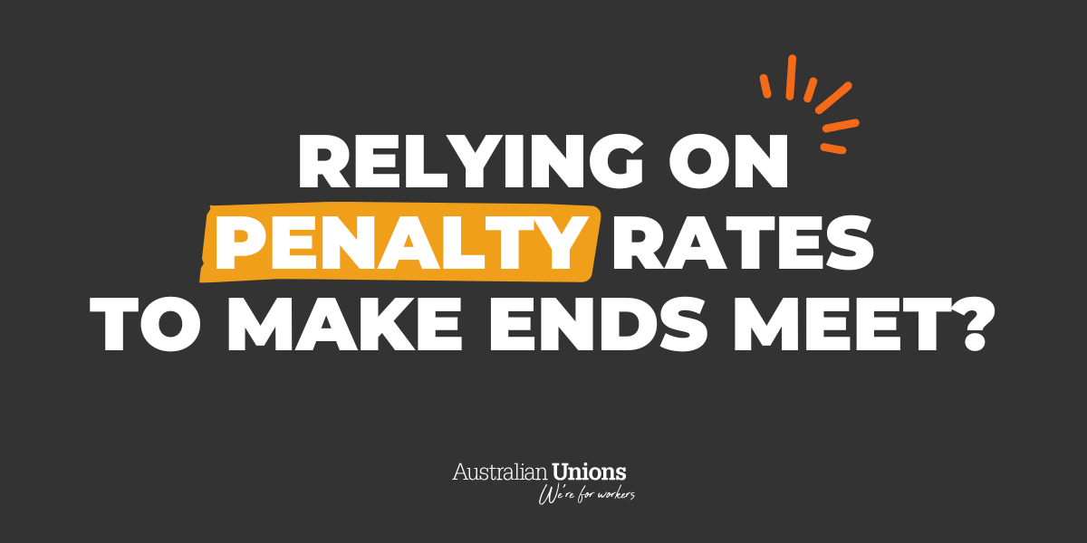 Relying on penalty rates to make ends meet?