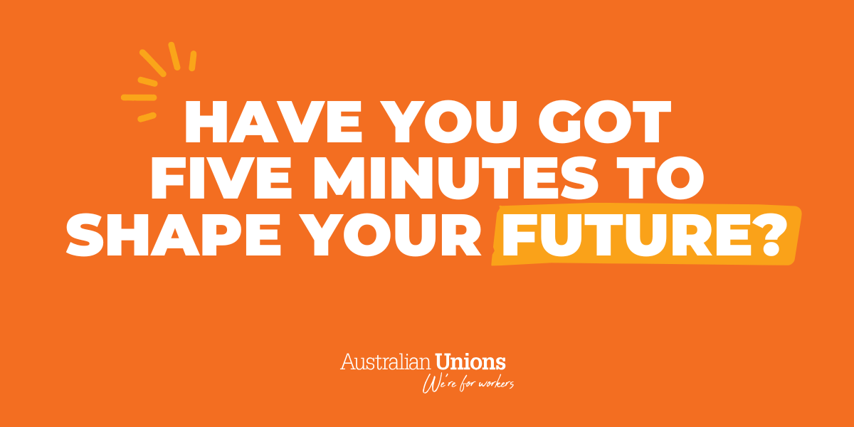 Have you got five minutes to shape your future?